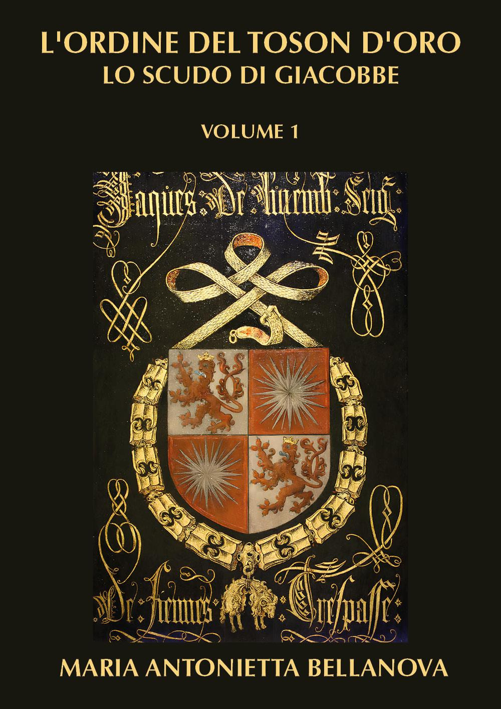 L'ordine del Toson d'oro. Lo scudo di Giacobbe. Vol. 1