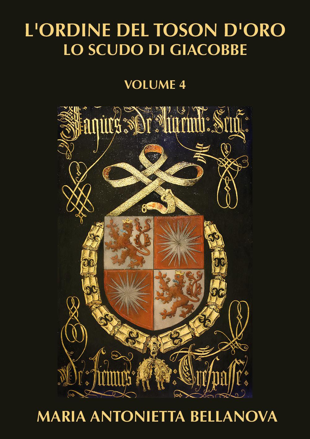 L'ordine del Toson d'oro. Lo scudo di Giacobbe. Vol. 4