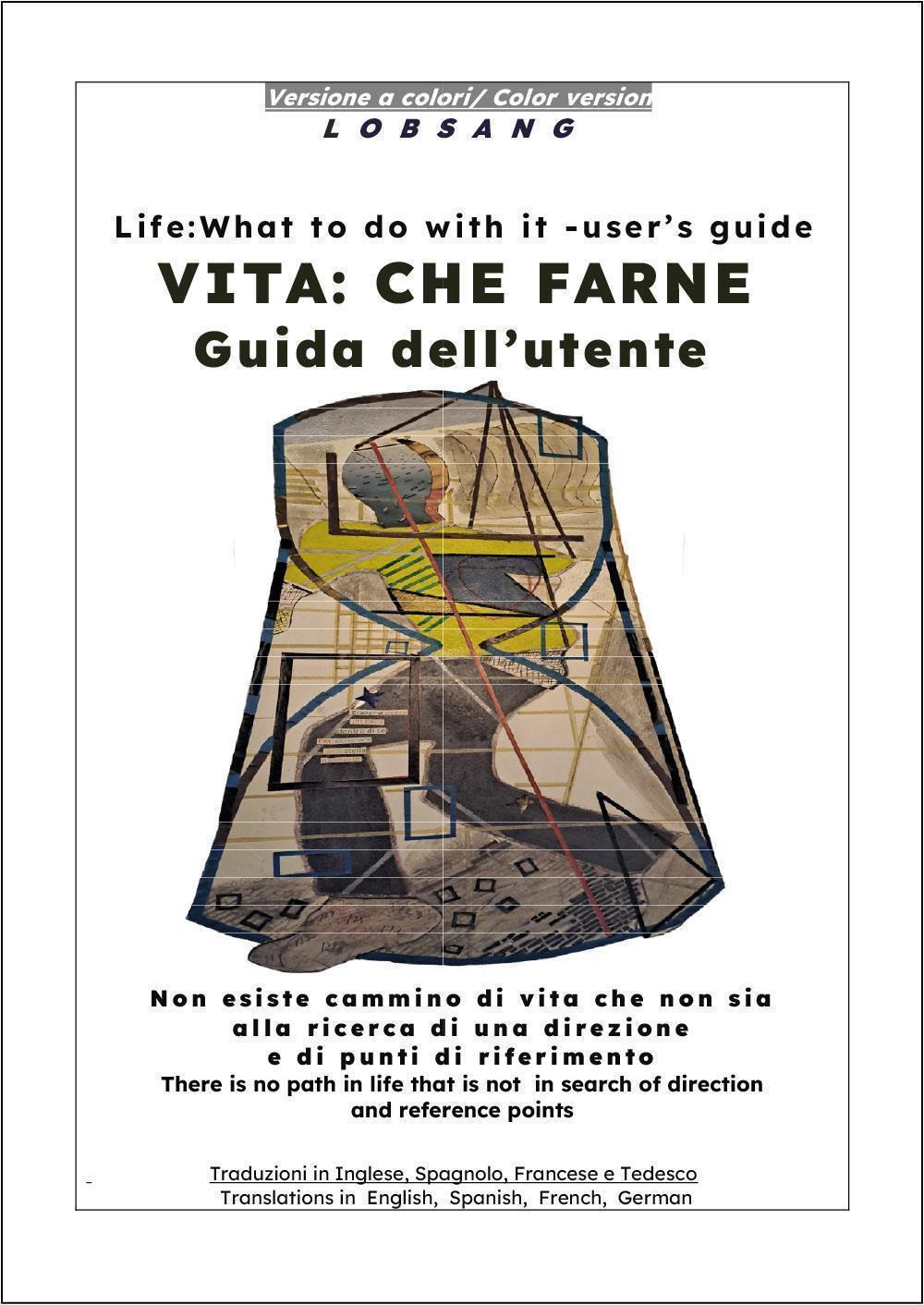 Vita: che farne. Guida dell'utente. Non esiste cammino di vita che non sia alla ricerca di una direzione e di punti di riferimento. Ediz. multilingue