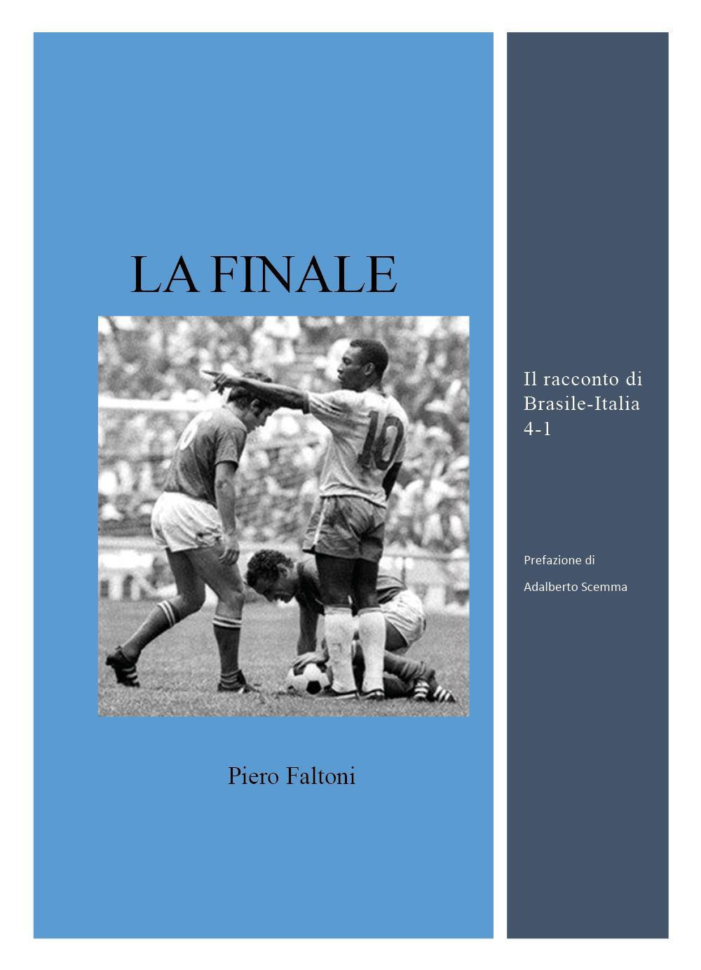 La finale. Il racconto di Brasile-Italia 4-1