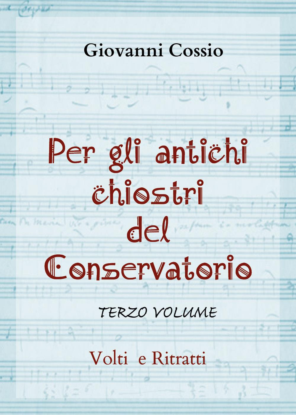 Per gli antichi chiostri del Conservatorio. Vol. 3: Volti e ritratti