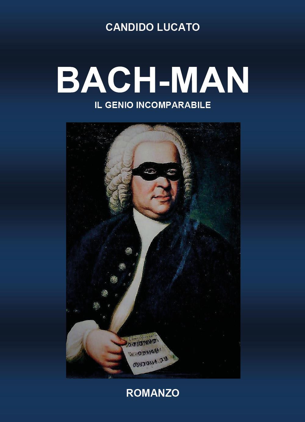 Bach-man. Il genio incomparabile