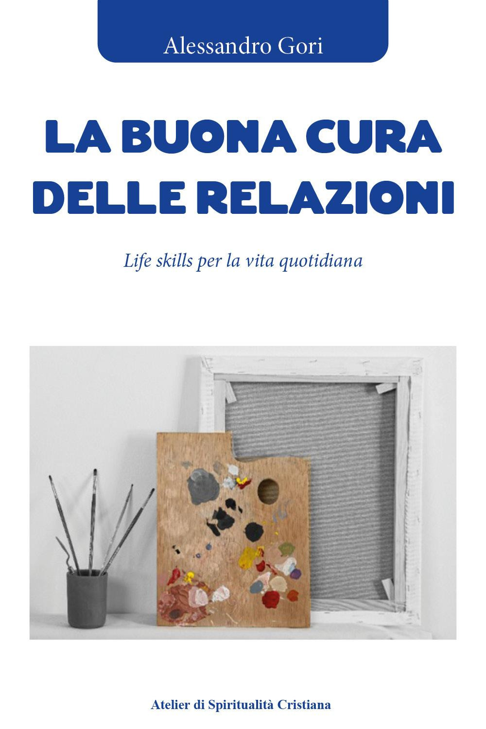 La buona cura delle relazioni. Life skills per la vita quotidiana