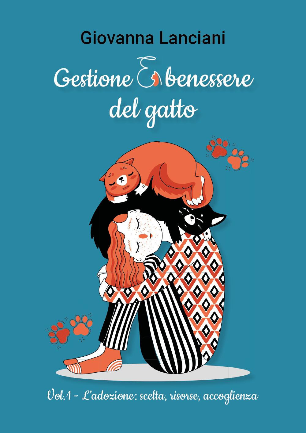 Gestione e benessere del gatto. Vol. 1: L' adozione: scelta, risorse, accoglienza