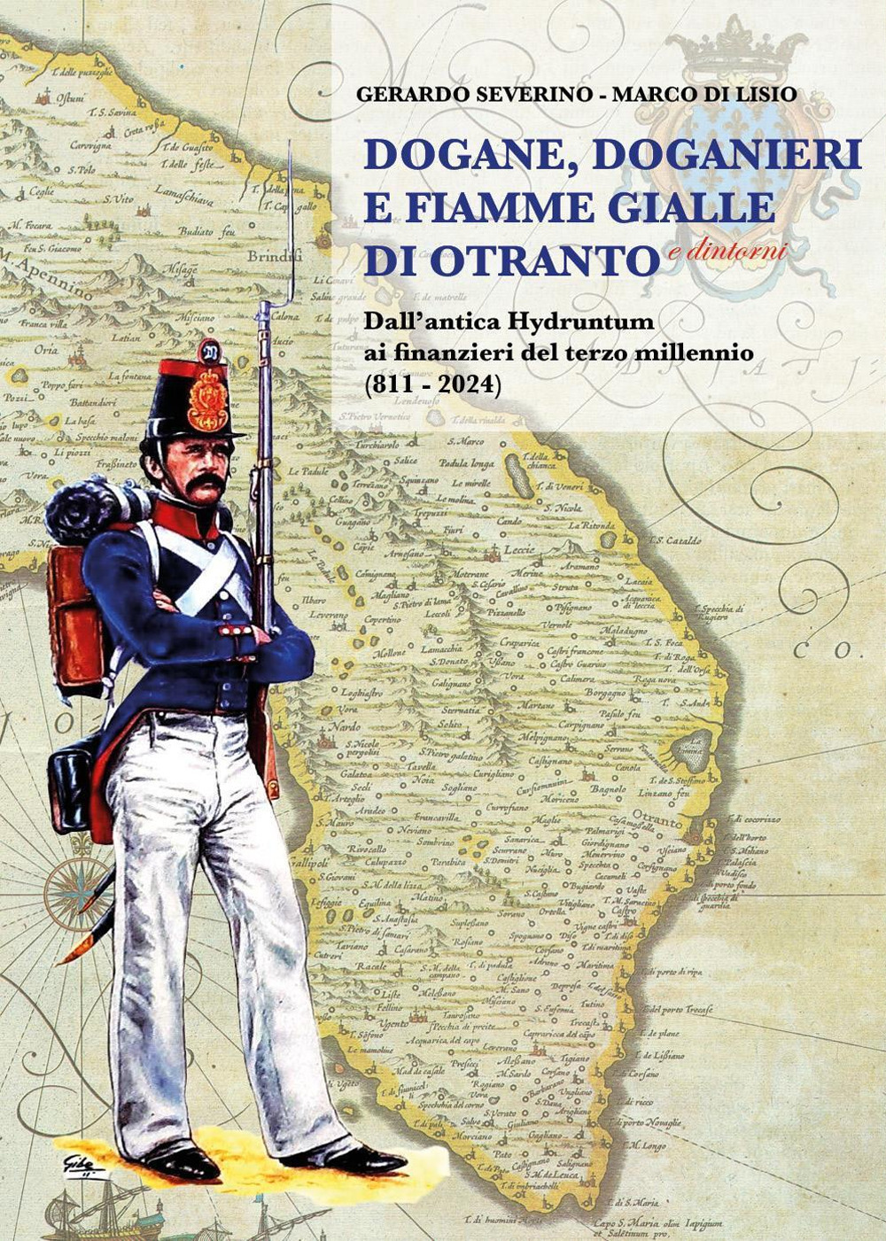 Dogane, Doganieri e Fiamme Gialle di Otranto e...dintorni. Dall'antica Hydruntum ai finanzieri del terzo millennio (811-2024)