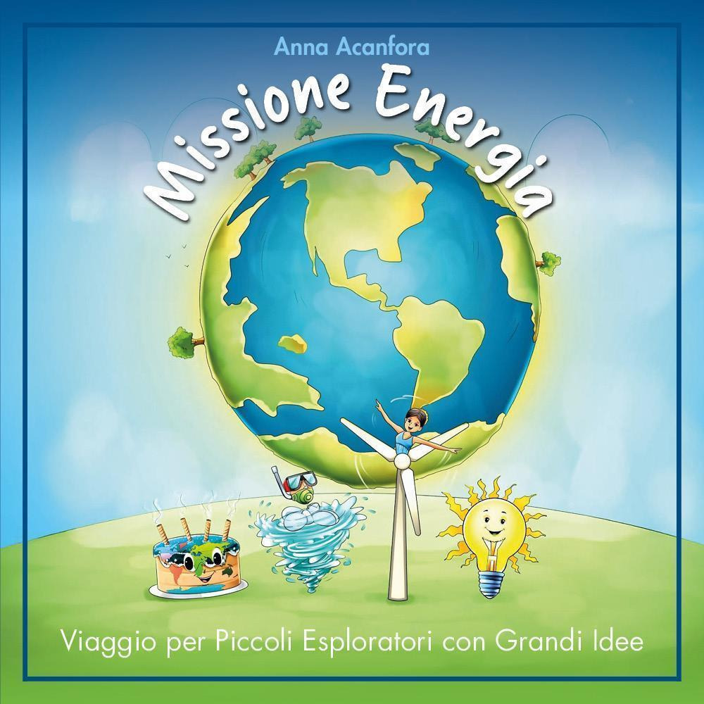Missione energia. Viaggio per piccoli esploratori con grandi idee