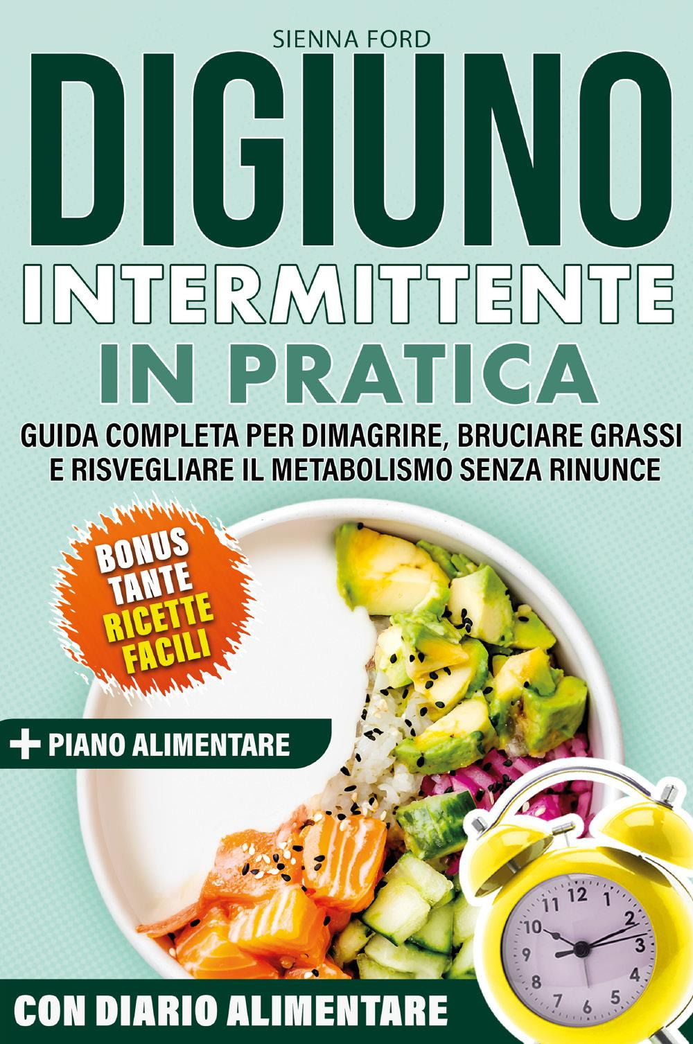 Digiuno intermittente zero limiti. Guida completa per dimagrire, bruciare grassi e risvegliare il metabolismo senza rinunce