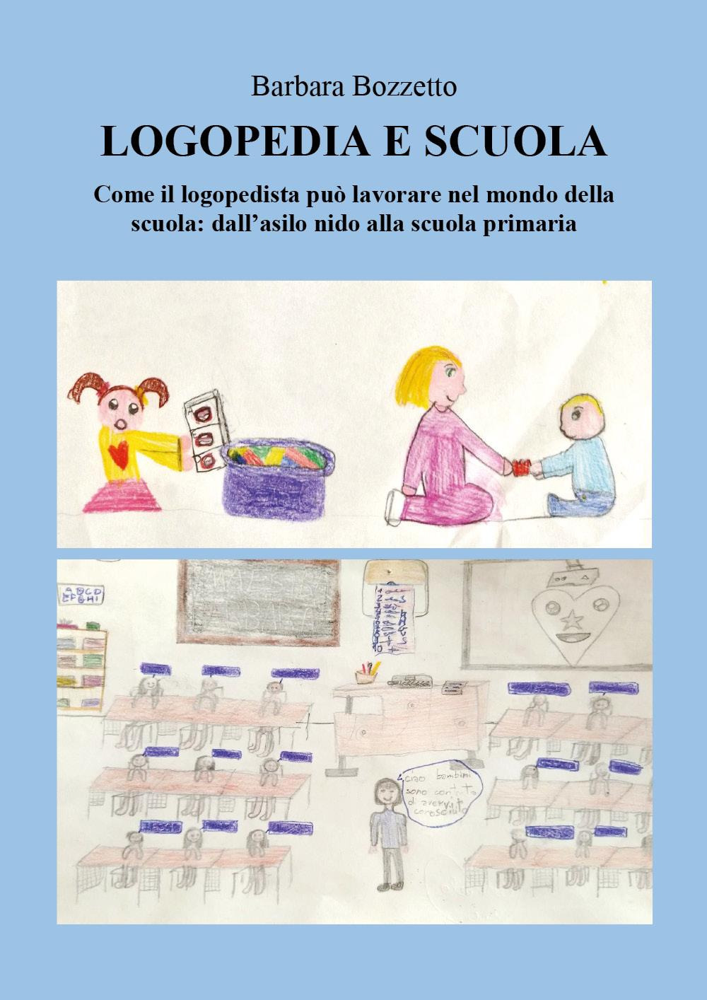 Logopedia e scuola. Come il logopedista può lavorare nel mondo della scuola: dall'asilo nido alla scuola primaria