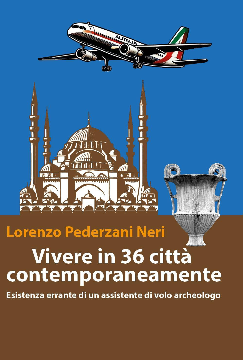 Vivere in 36 città contemporaneamente. Esistenza errante di un assistente di volo archeologo