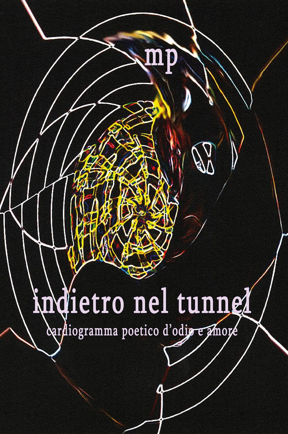 Indietro nel tunnel. Cardiogramma poetico d'odio e amore