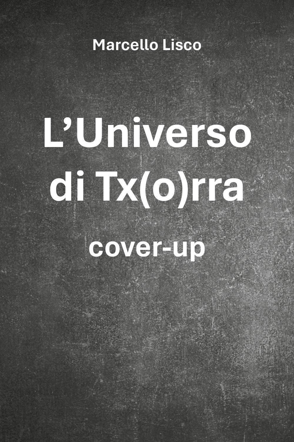 L'universo di Tx(o)rra. Cover-up
