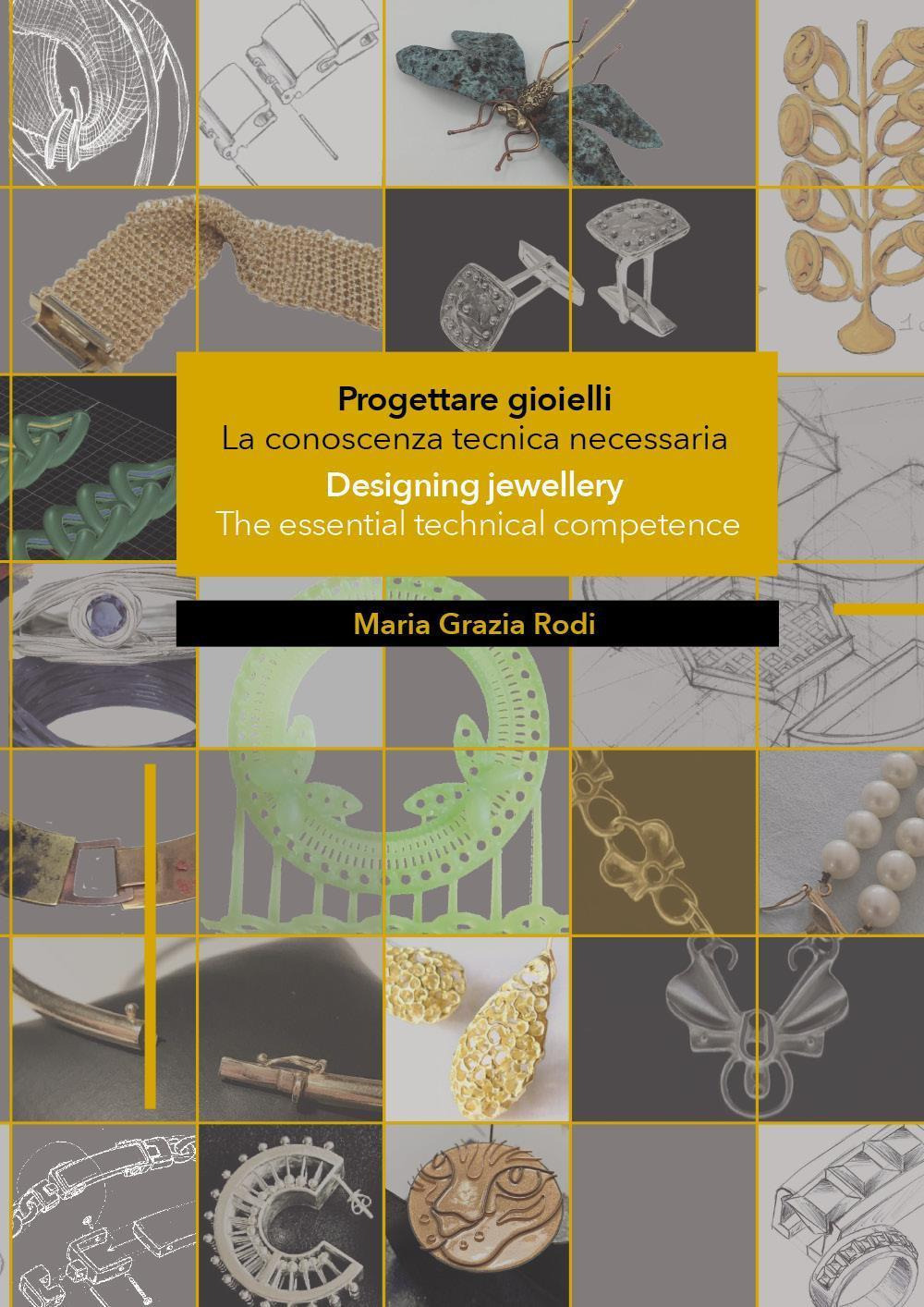 Progettare gioielli. La conoscenza tecnica necessaria-Designing jewellery. The essential technical competence