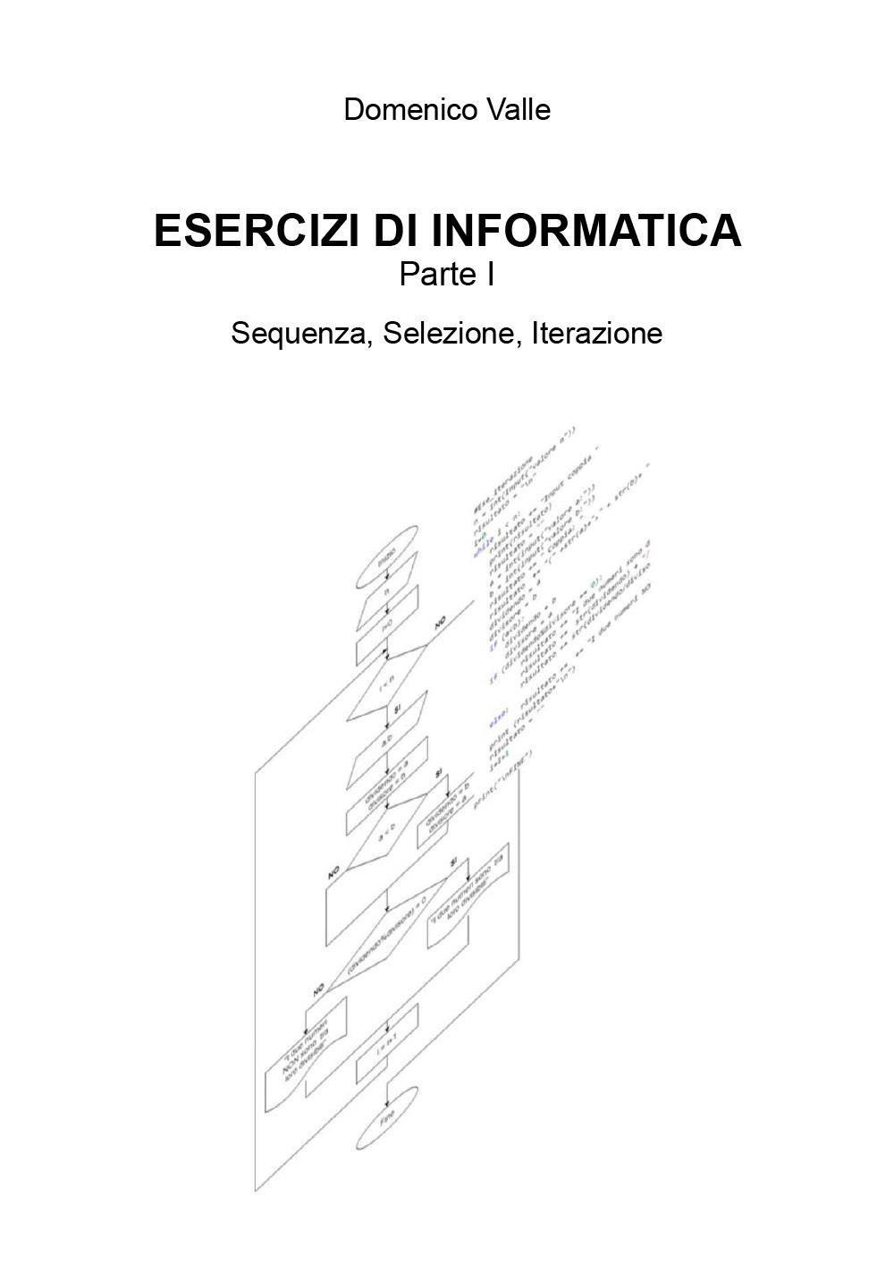 Esercizi di informatica. Vol. 1: Sequenza, selezione, iterazione
