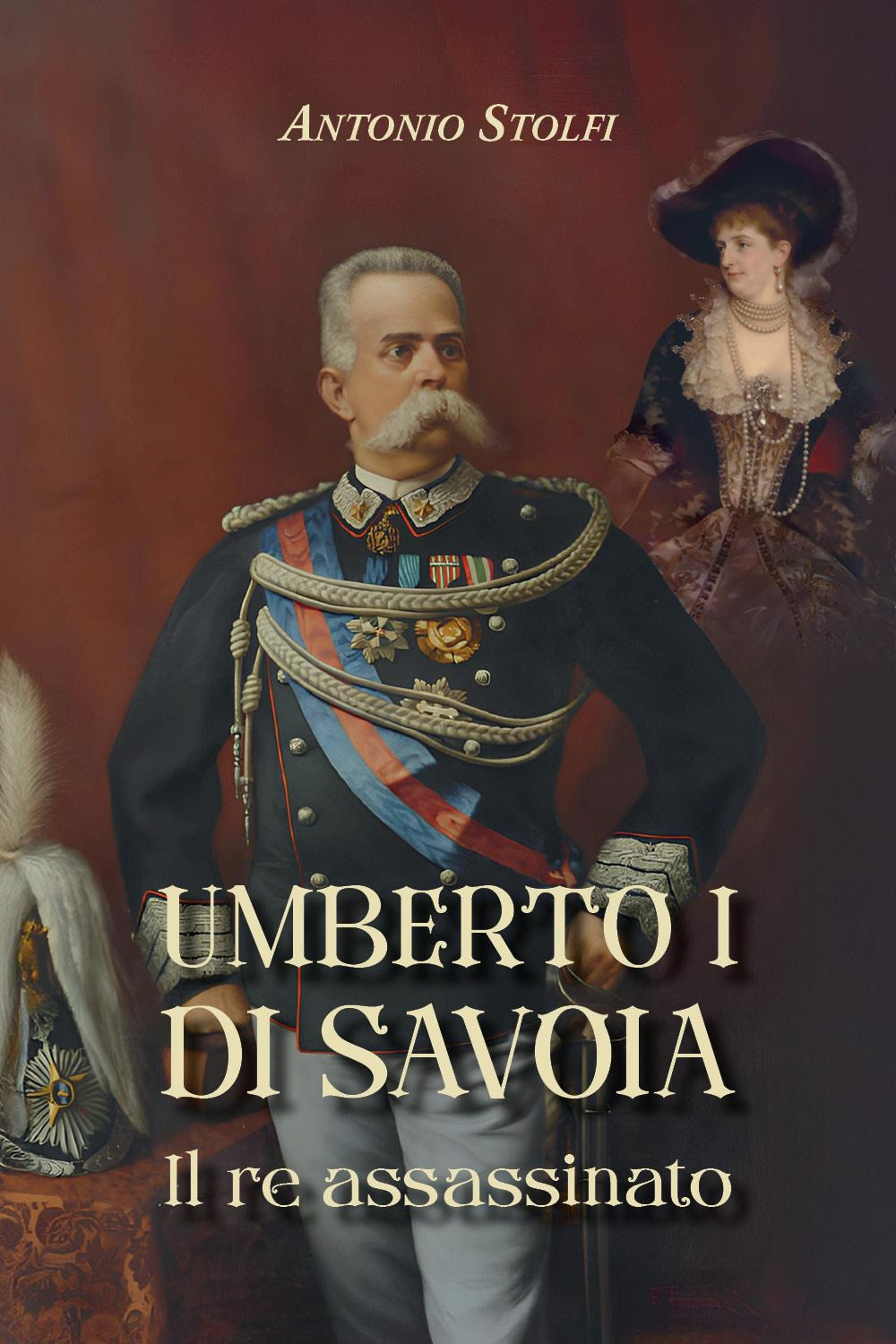 Umberto I di Savoia. Il re assassinato