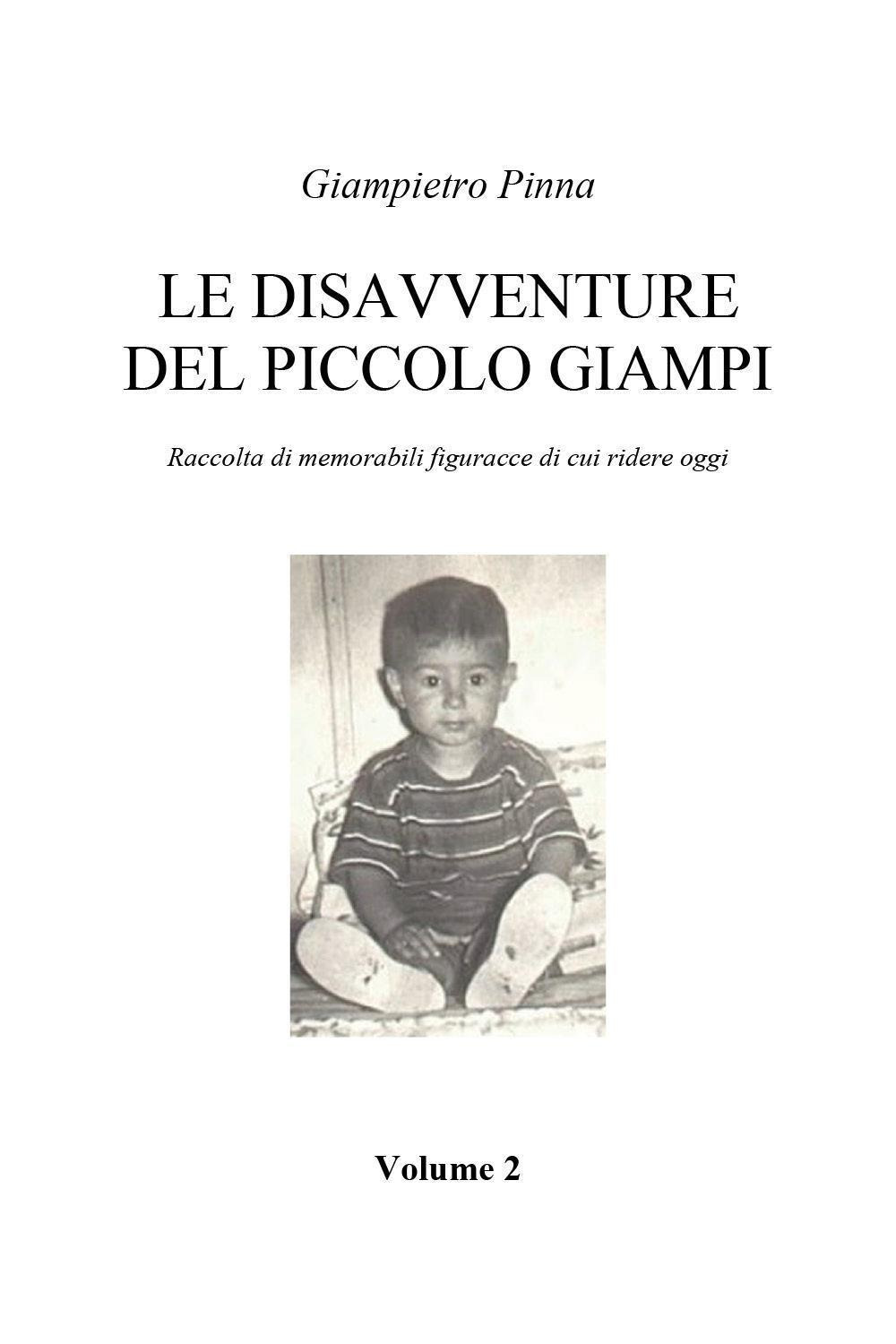 Le disavventure del piccolo Giampi. Raccolta di memorabilio figuracce di cui ridere oggi. Vol. 2