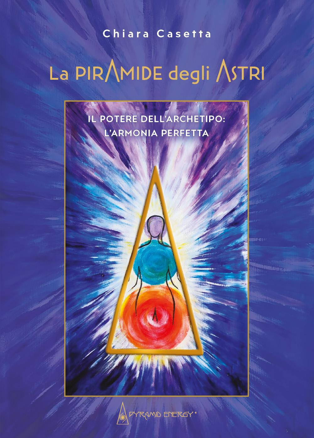 La piramide degli astri. Il potere dell'archetipo: l'armonia perfetta
