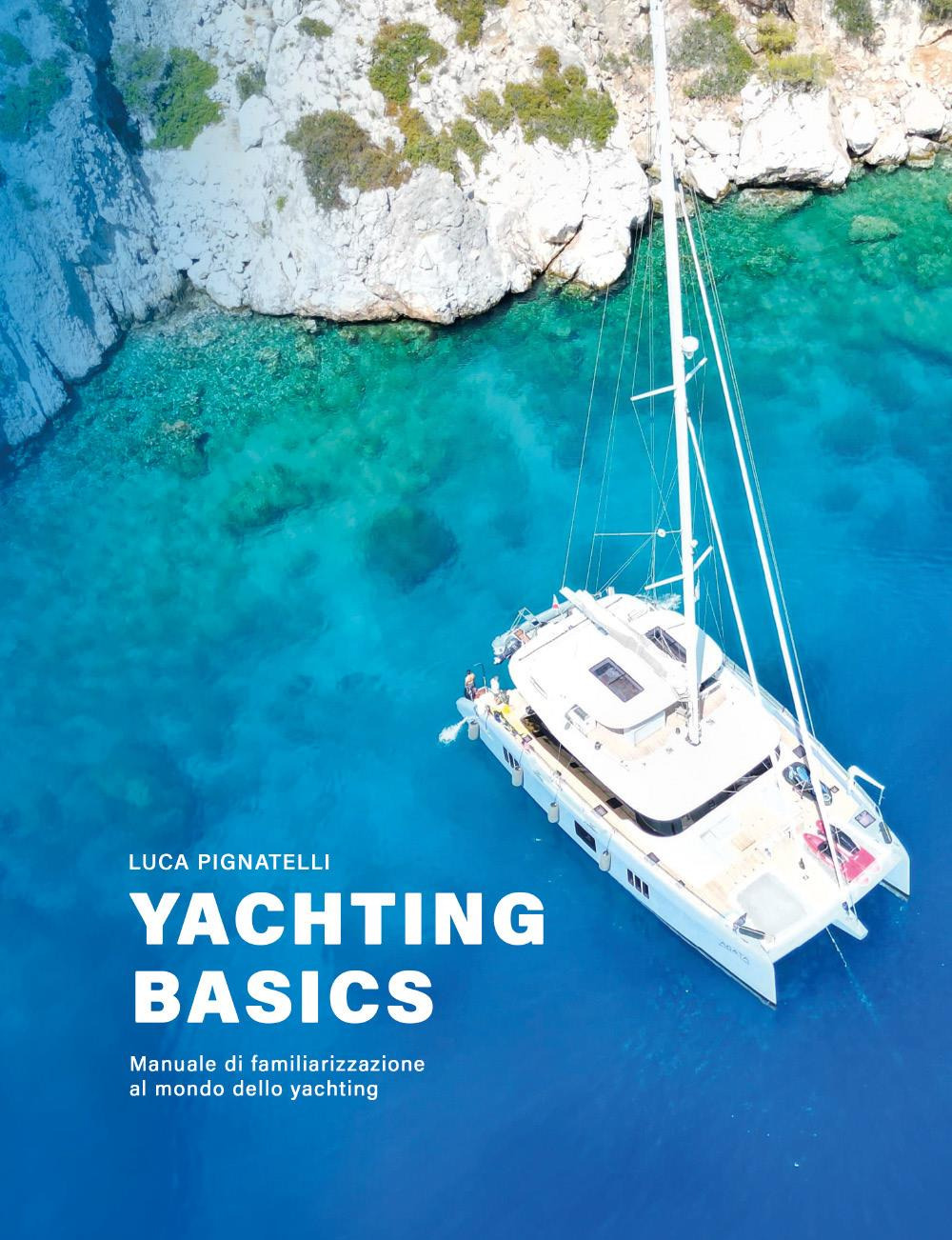Yachting basics. Manuale di familiarizzazione al mondo dello yachting