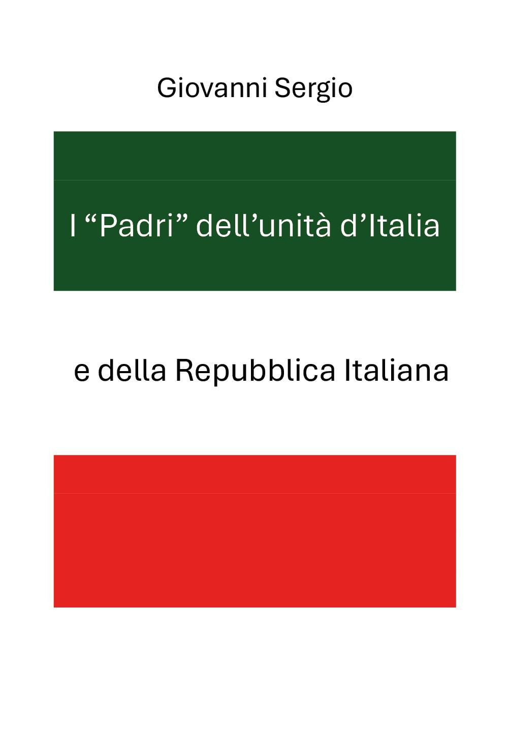 I «padri» dell'unità d'Italia e della Repubblica Italiana