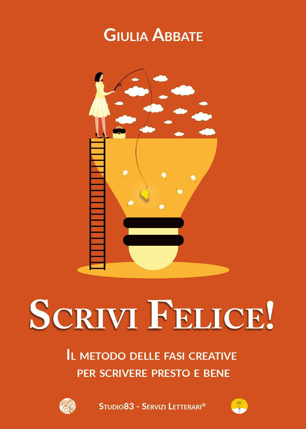 Scrivi felice! Il metodo delle fasi creative per scrivere presto e bene