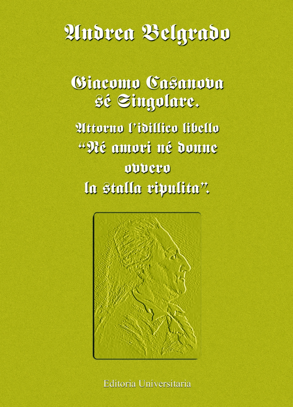 Giacomo Casanova sé singolare. Attorno l'idillico libello «Né amori né donne ovvero la stalla ripulita»