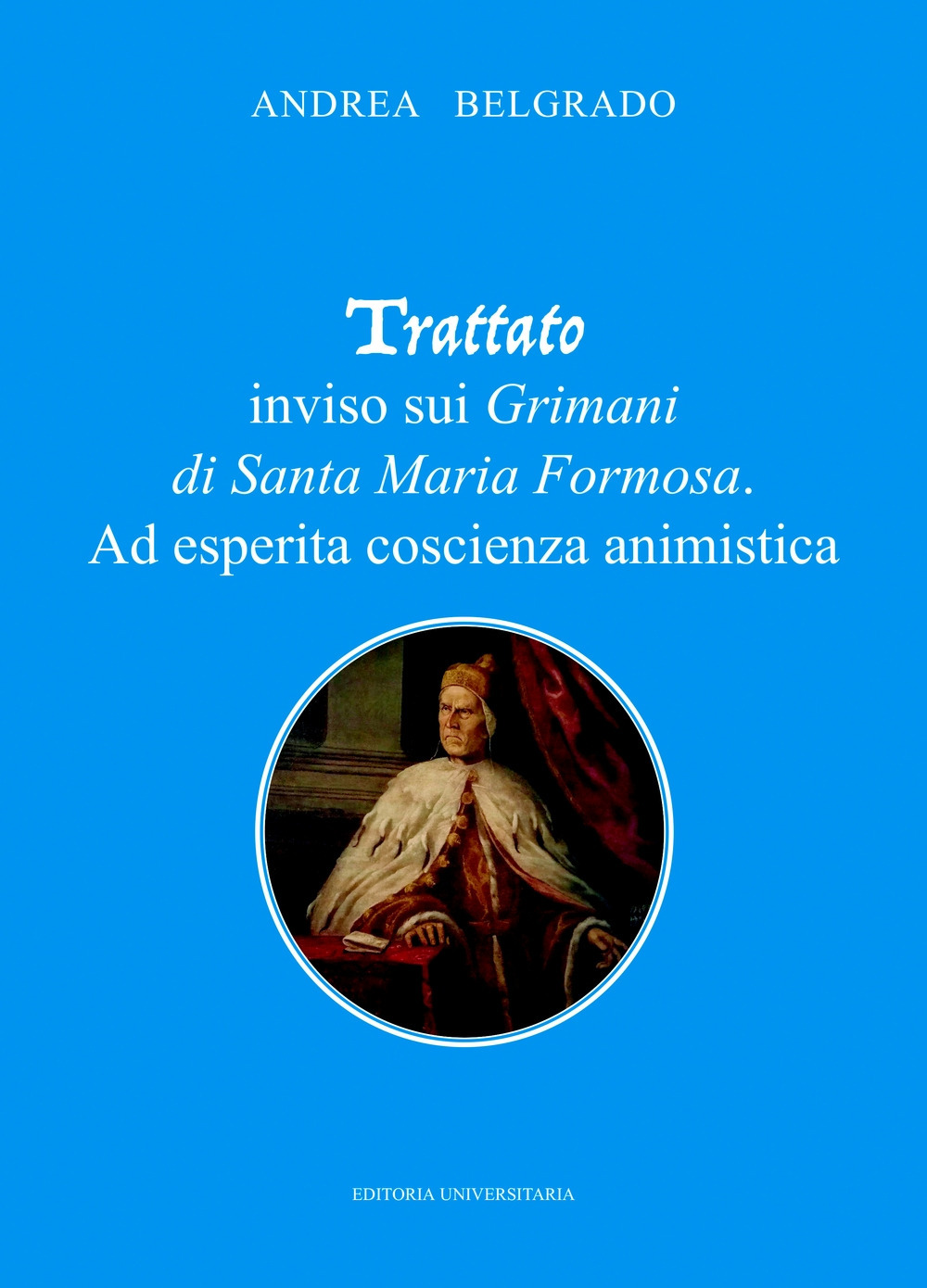 Trattato inviso sui Grimani di Santa Maria Formosa. Ad esperita coscienza animistica