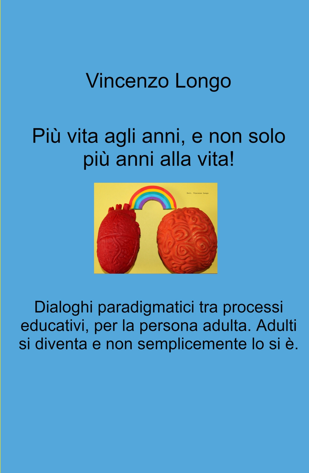 Più vita agli anni, e non solo più anni alla vita!. Dialoghi paradigmatici tra processi educativi, per la persona adulta. Adulti si diventa e non semplicemente lo si e.