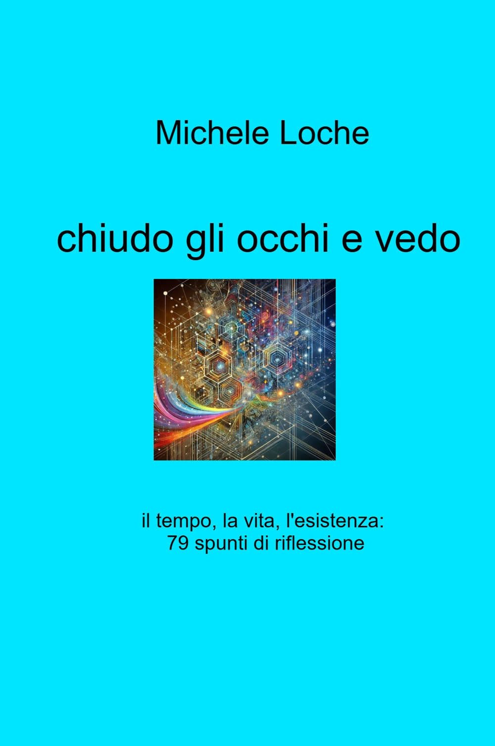 Chiudo gli occhi e vedo. il tempo, la vita, l'esistenza: 79 spunti di riflessione