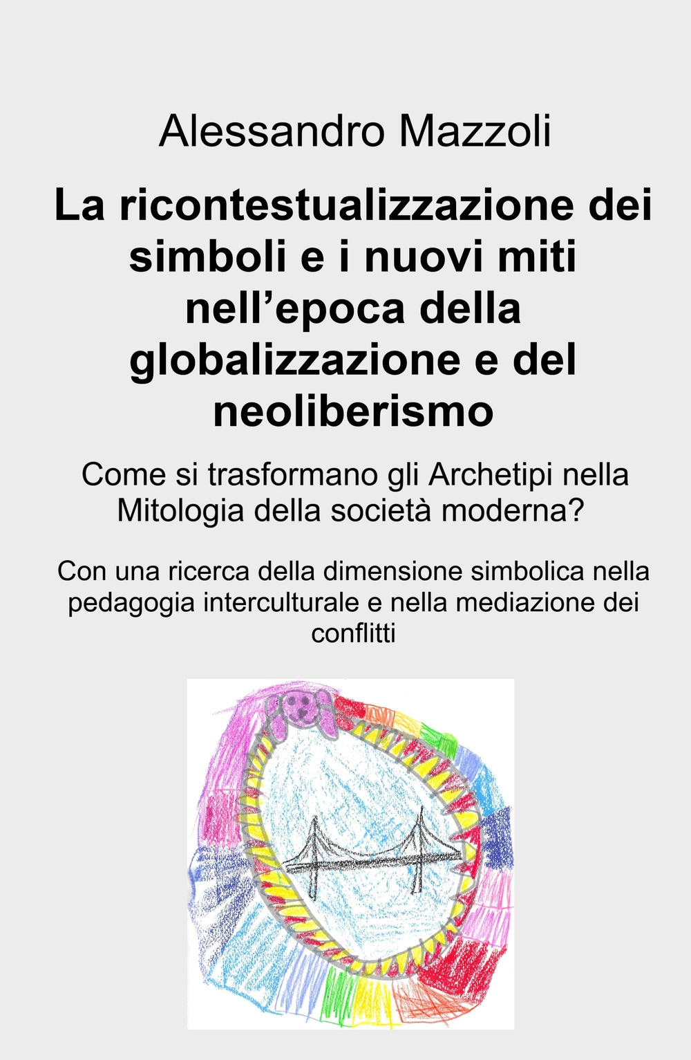 La ricontestualizzazione dei simboli e i nuovi miti nell'epoca della globalizzazione e del neoliberismo. Come si trasformano gli archetipi nella mitologia della societa moderna?