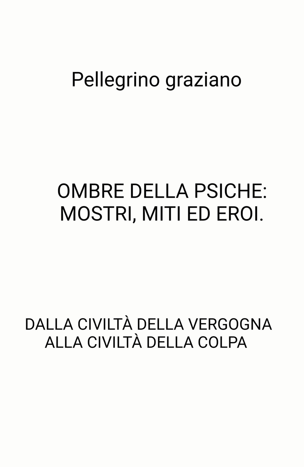 Ombre della psiche: mostri, miti ed eroi. Dalla civiltà della vergogna alla civiltà della colpa
