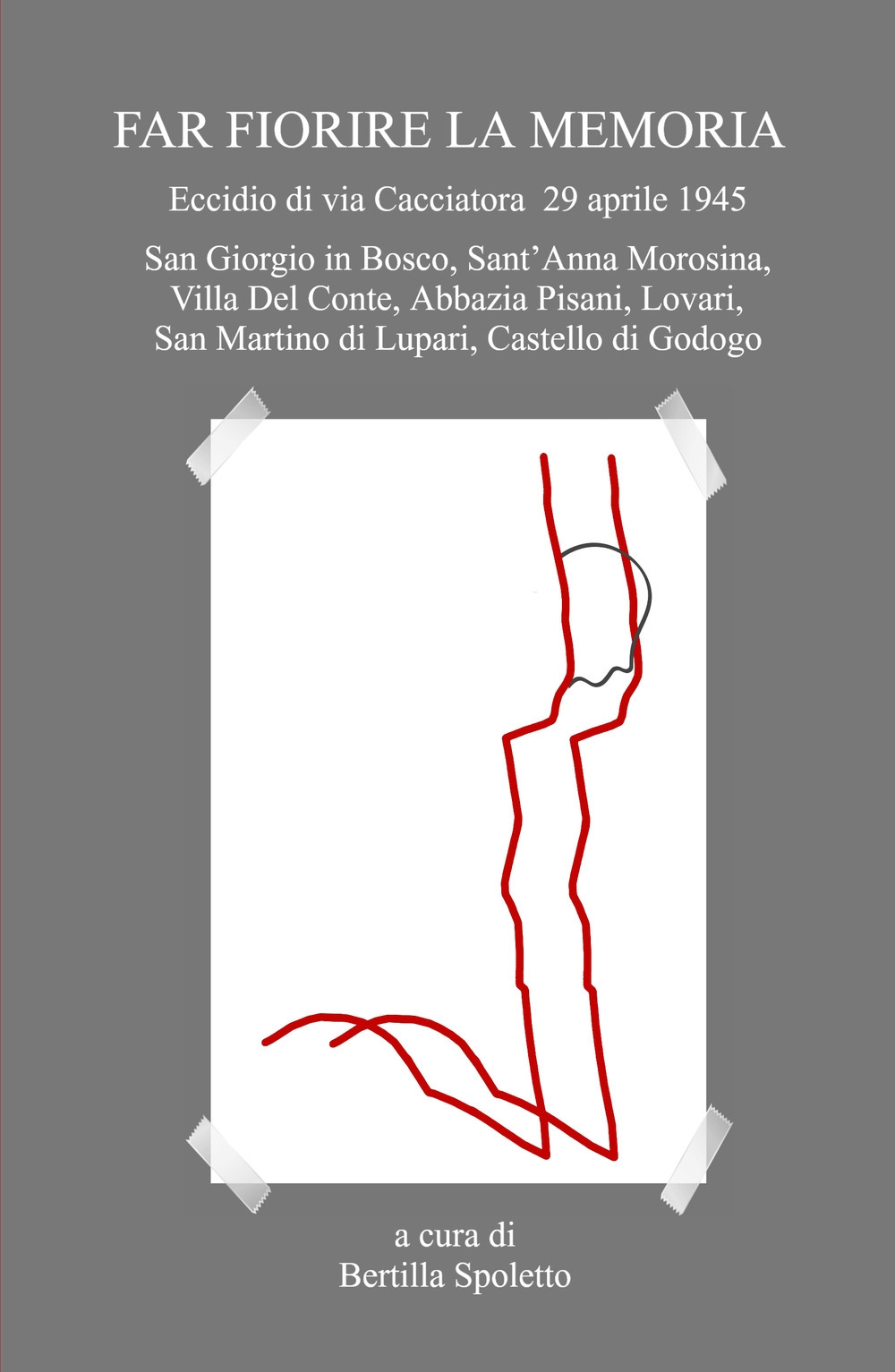 Far fiorire la memoria. Eccidio di via Cacciatora 29 aprile 1945