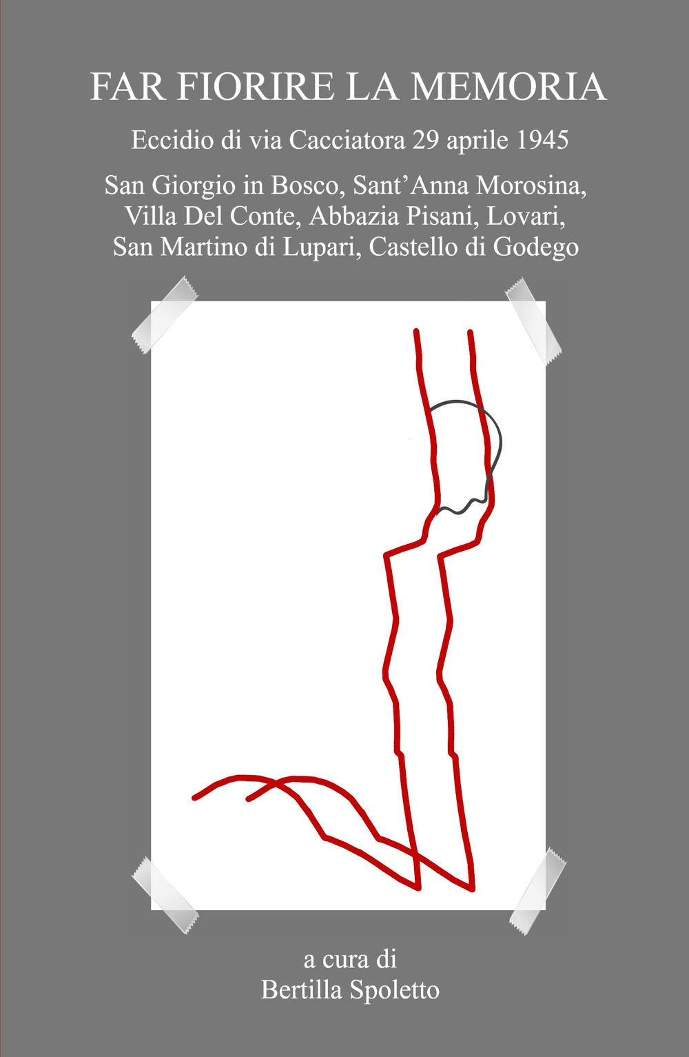 Far fiorire la memoria. Eccidio di via Cacciatora 29 aprile 1945