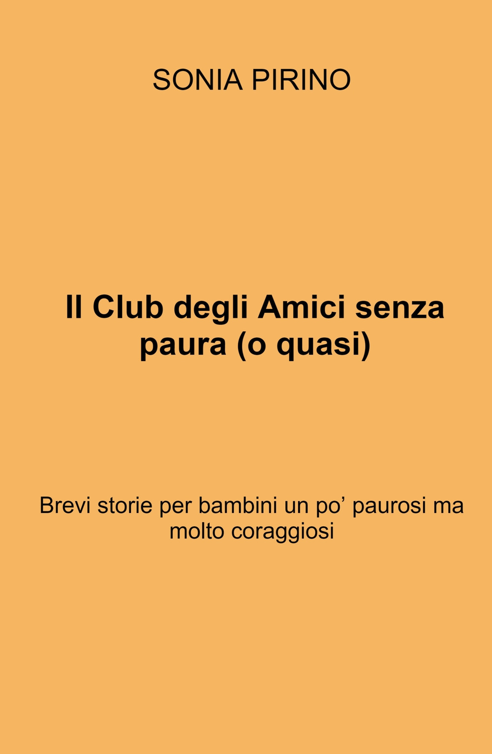Il Club degli Amici senza paura (o quasi). Brevi storie per bambini un po' paurosi ma molto coraggiosi