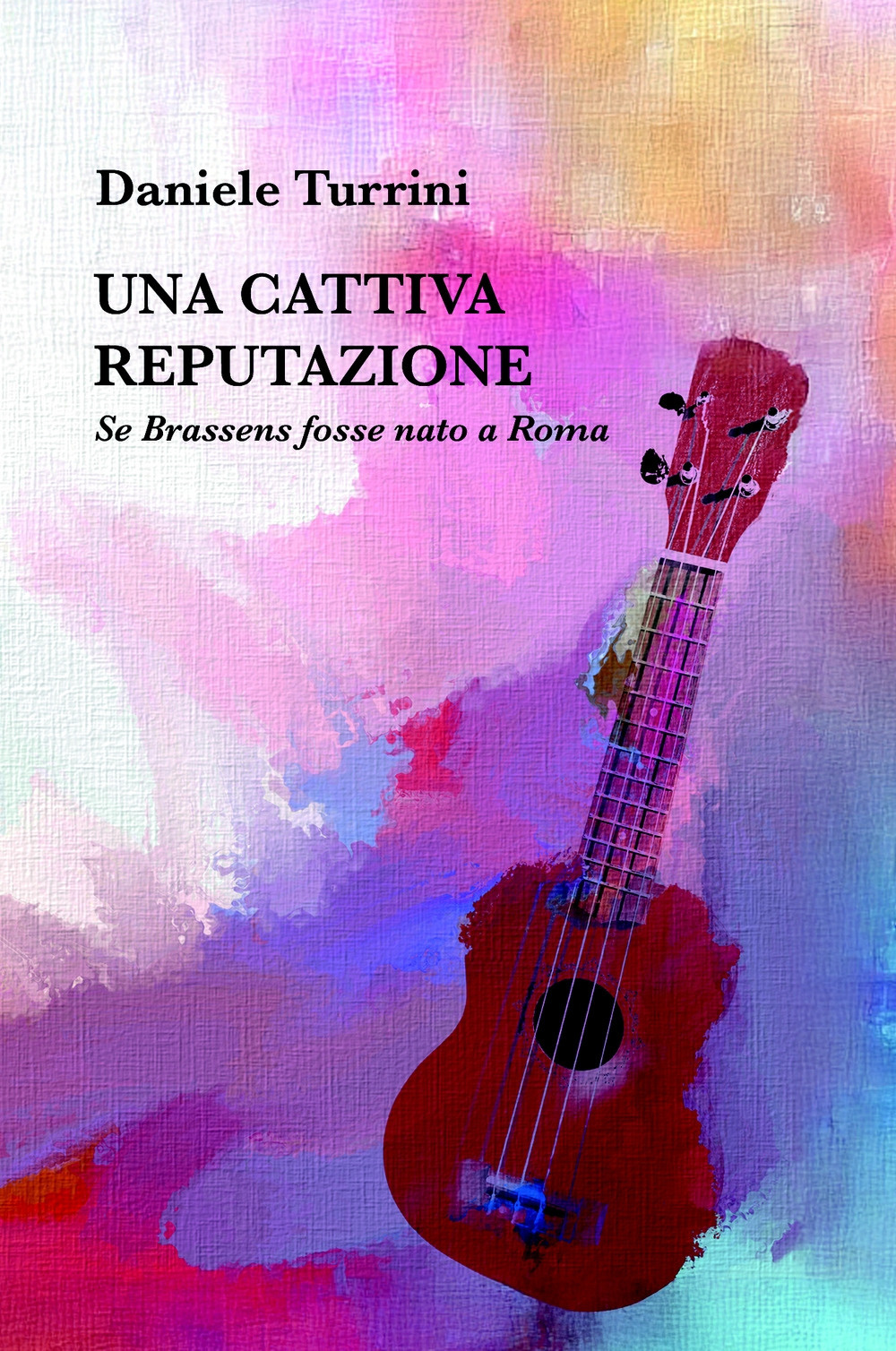 Una cattiva reputazione. Se Brassens fosse nato a Roma