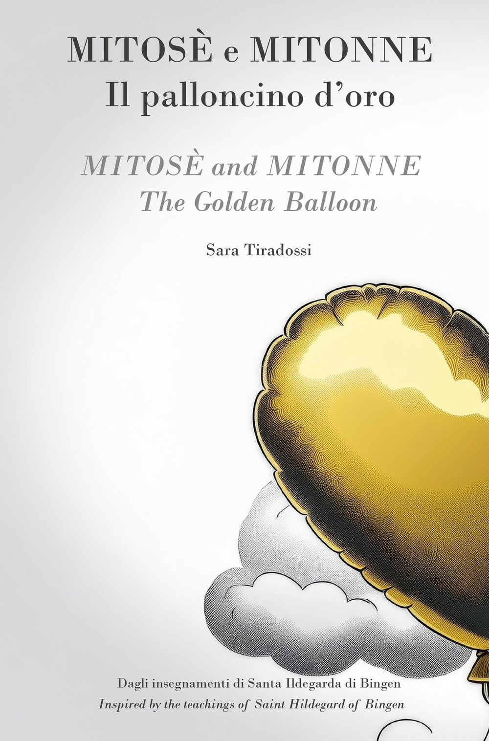 Mitose e Mitonne. Il palloncino d'oro. Dagli insegnamenti di Santa Ildegarda di Bingen-Mmitose and Mitonne The golden balloon. Inspired by the teachings of Saint Hildegard of Bingen