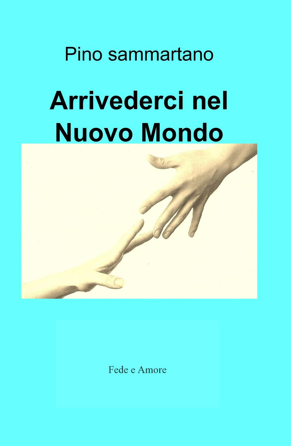 Arrivederci nel nuovo mondo. Fede e amore