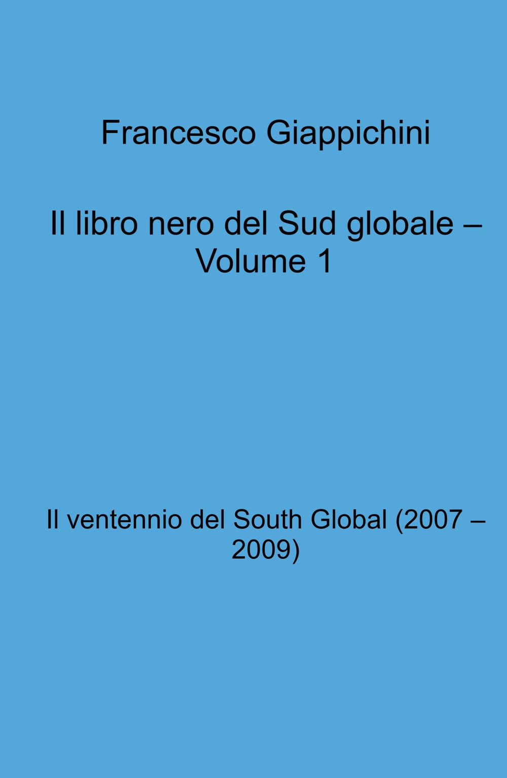 Il libro nero del Sud globale. Vol. 1: Il ventennio del South Global (2007 - 2009)