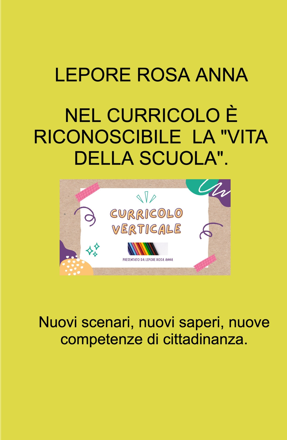 Nel curricolo è riconoscibile «La vita della scuola». Nuovi scenari, nuovi saperi , nuove competenze di cittadinanza
