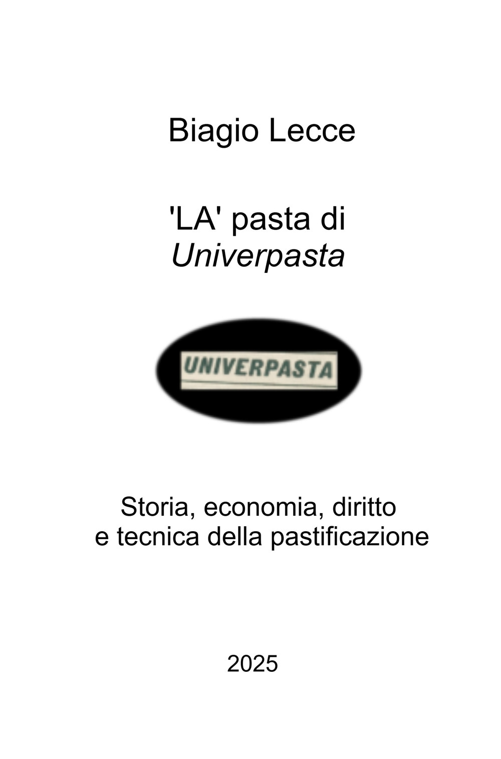 La pasta di Univerpasta. Storia, economia, diritto e tecnica della pastificazione