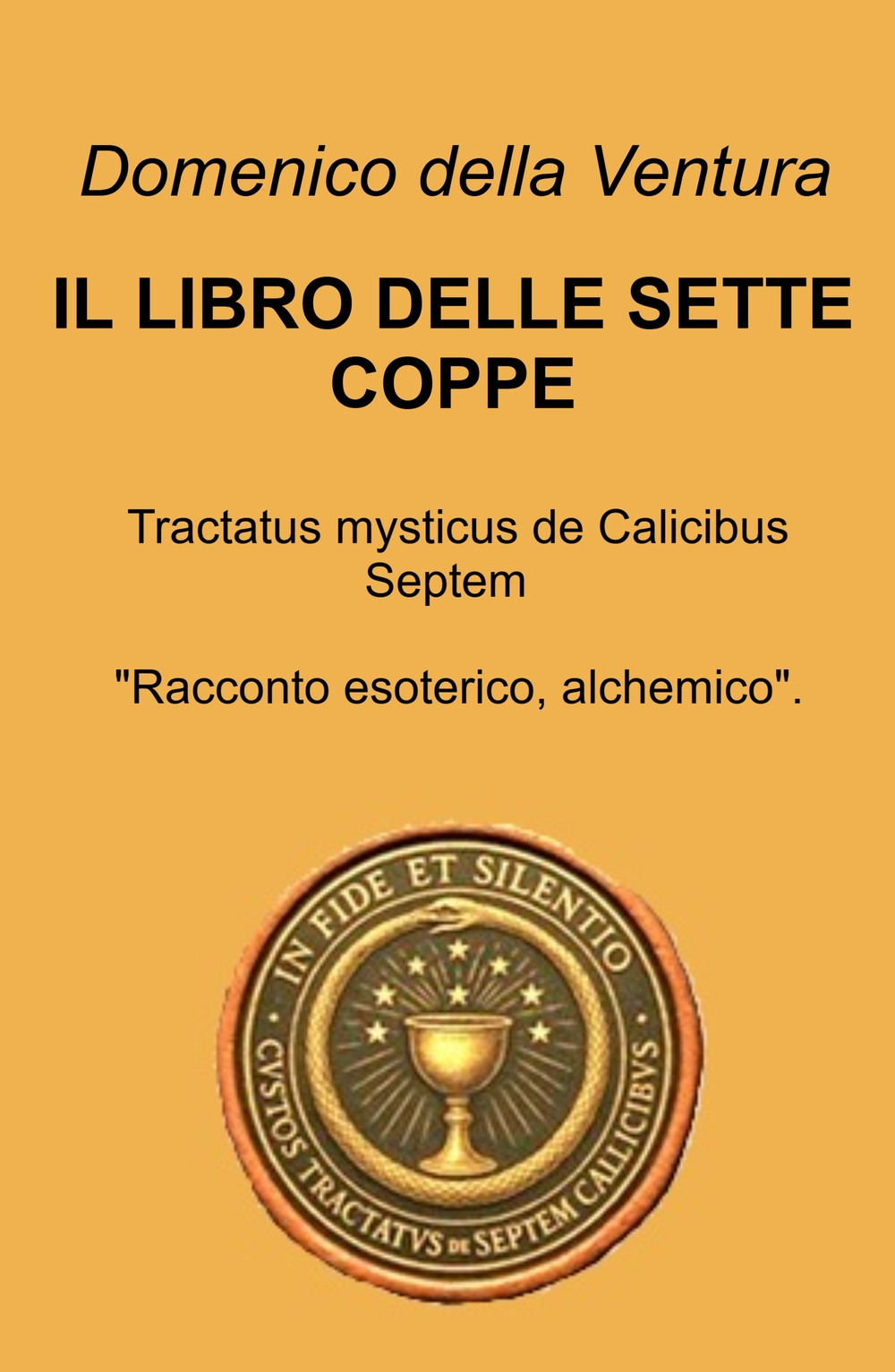 Il libro delle sette coppe. Tractatus mysticus de Calicibus Septem