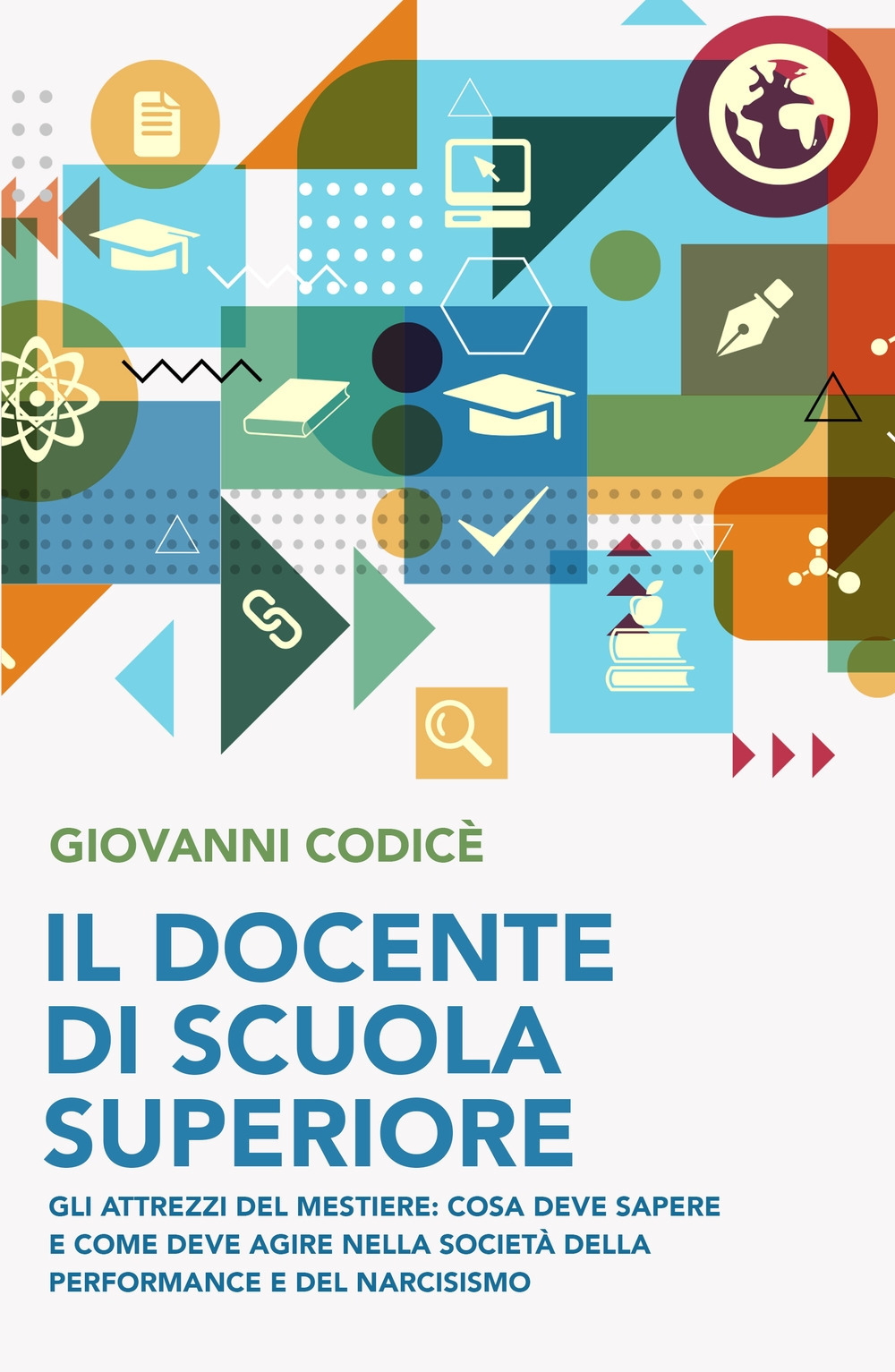 Il docente di scuola superiore. Gli attrezzi del mestiere: cosa deve sapere e come deve agire nella societa della performance e del narcisismo