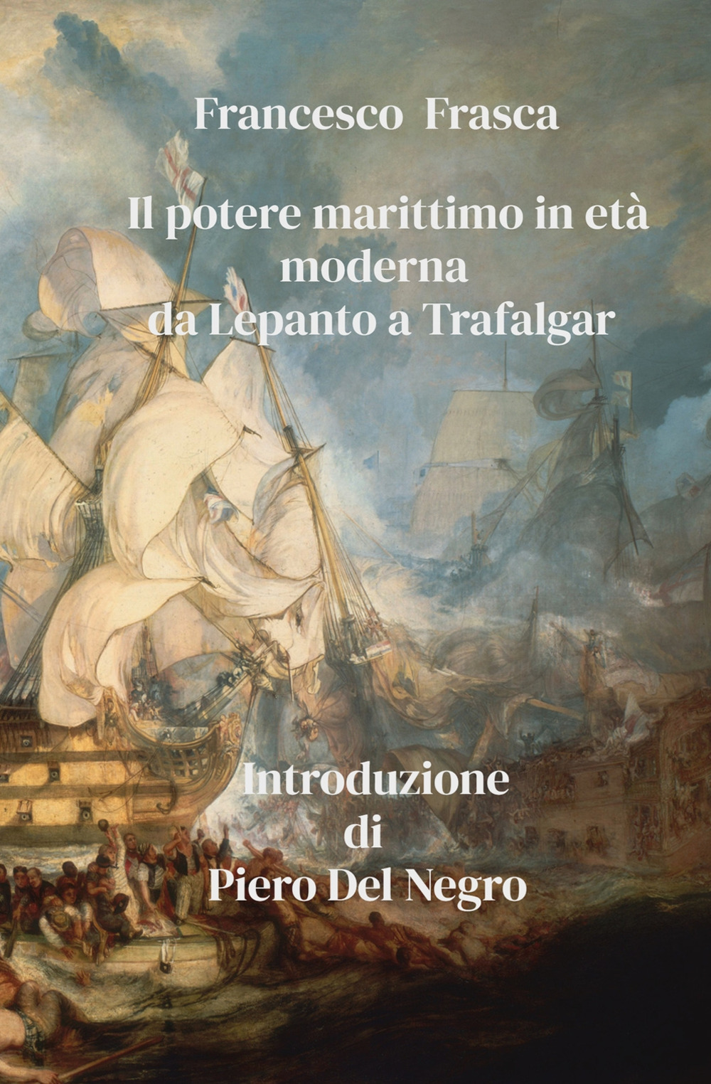 Il potere marittimo in età moderna. Da Lepanto a Trafalgar