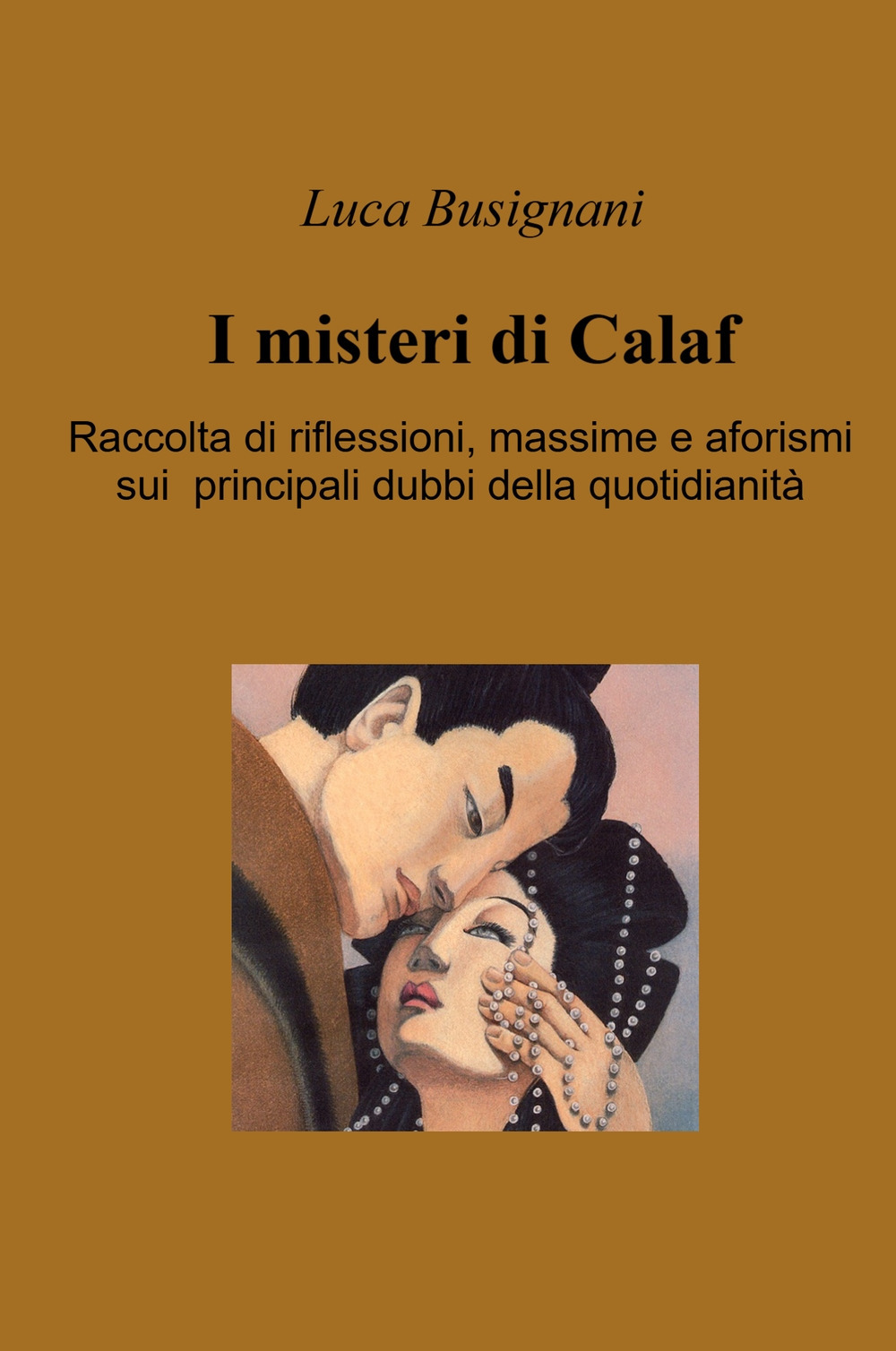 I misteri di Calaf. Raccolta di riflessioni, massime e aforismi sui principali dubbi della quotidianità