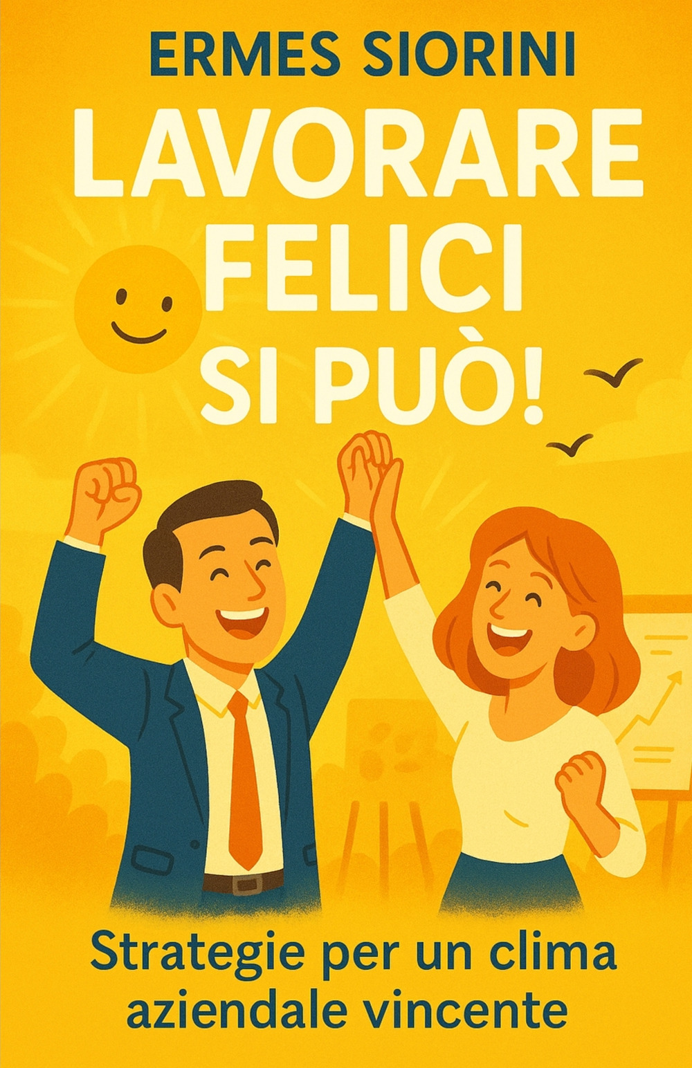 Lavorare felici si può! Strategie per un clima aziendale vincente