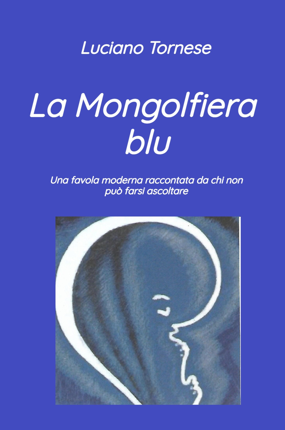 La mongolfiera blu. Una favola moderna raccontata da chi non può farsi ascoltare
