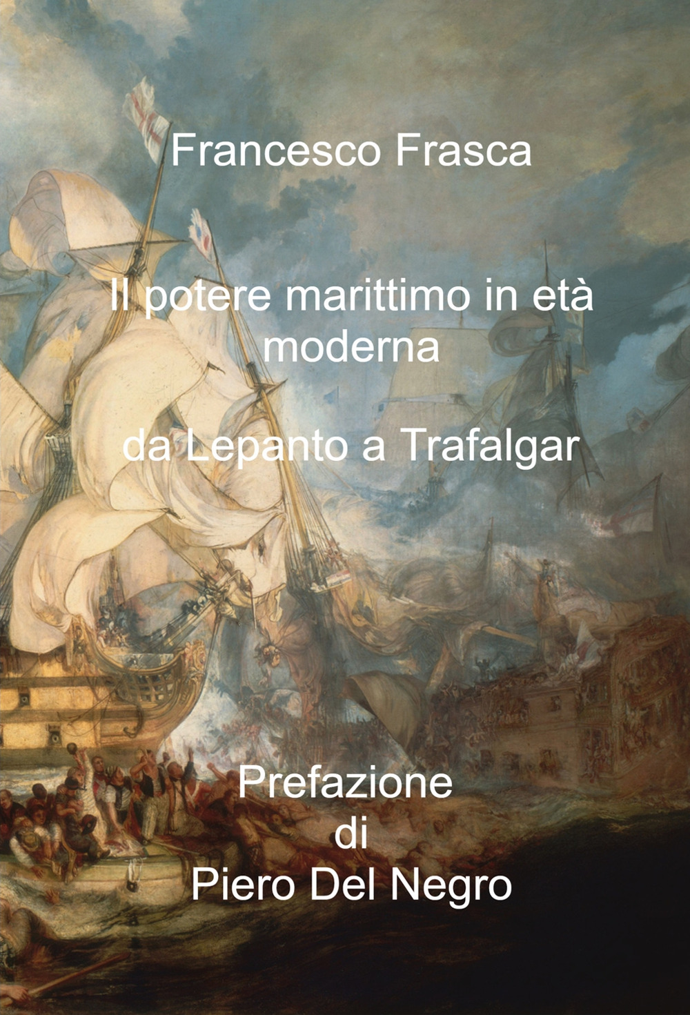 Il potere marittimo in età moderna. Da Lepanto a Trafalgar