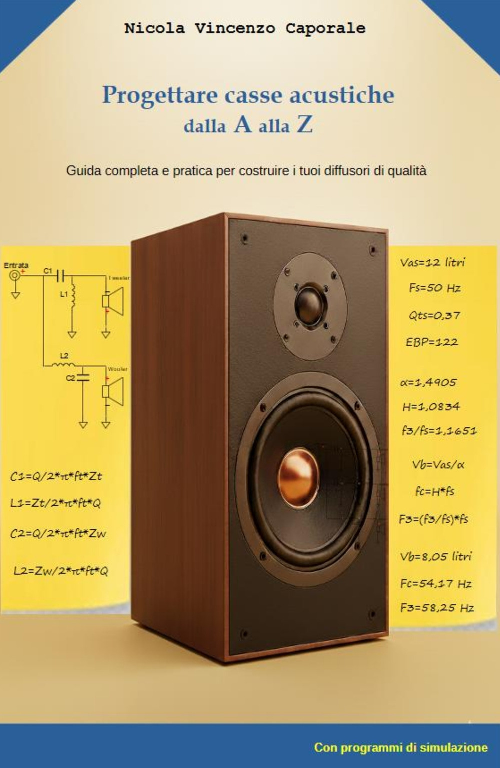 Progettare casse acustiche dalla A alla Zeta. Guida completa e pratica per costruire i tuoi diffusori di qualita