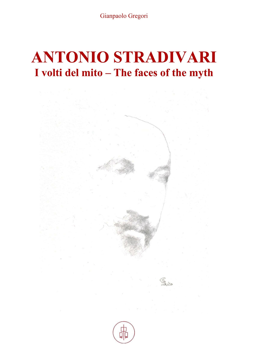 Antonio Stradivari. I volti del mito-The faces of the myth