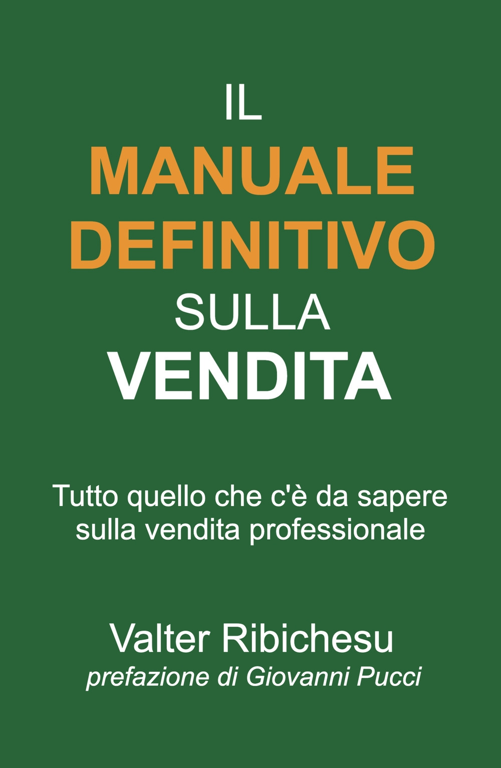 Il manuale definitivo sulla vendita. Tutto quello che c'è da sapere sulla vendita professionale