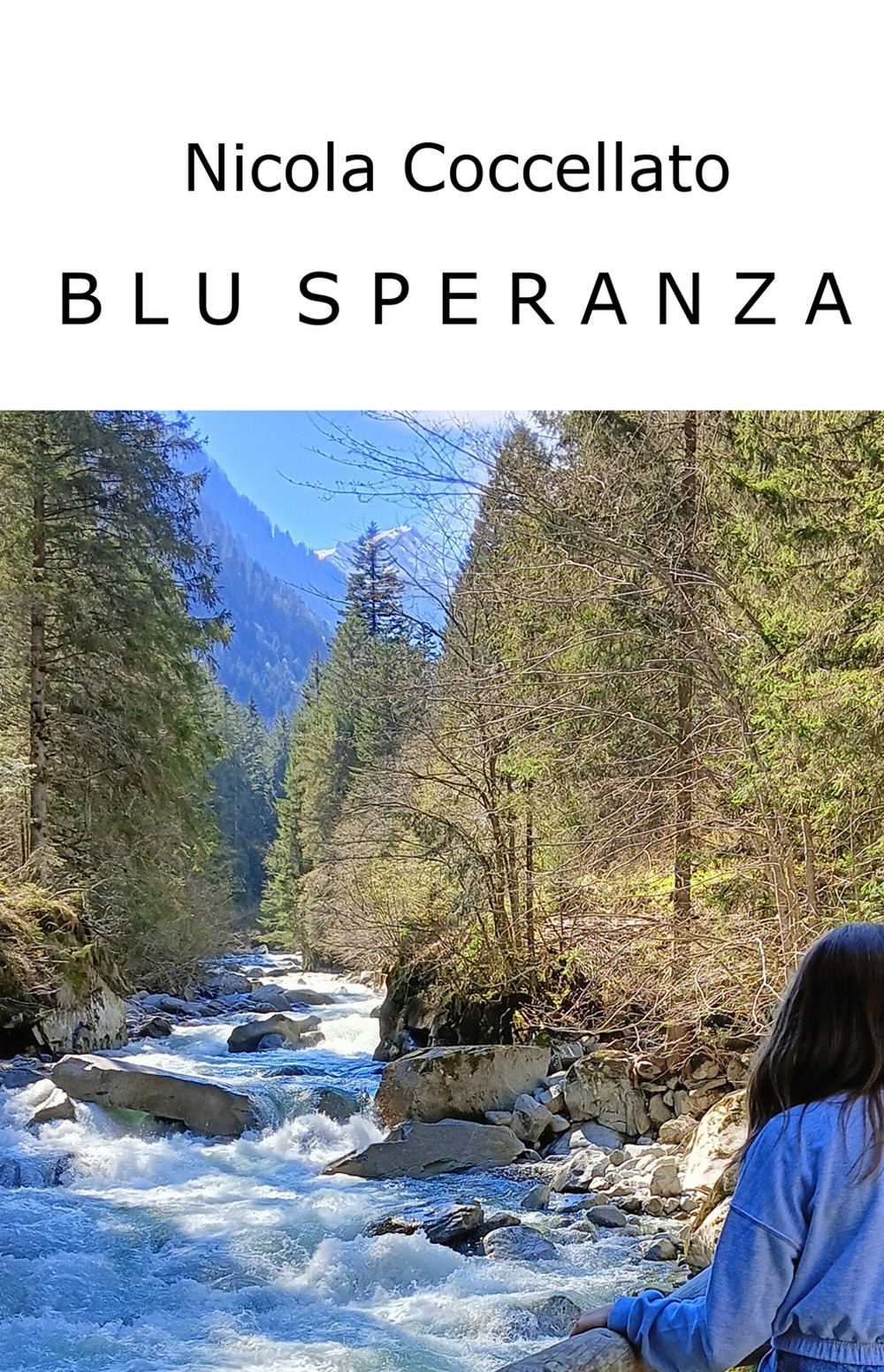 Blu speranza. Un viaggio nello spazio e nel tempo. Dal mare siciliano al Trentino. Amore, violenza, rinascita. Dal rosso al blu