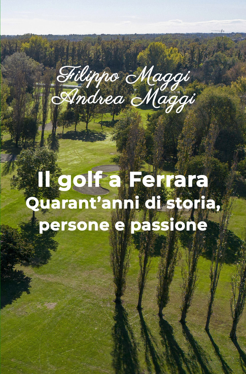 Il golf a Ferrara. Quarant'anni di storia, persone e passione